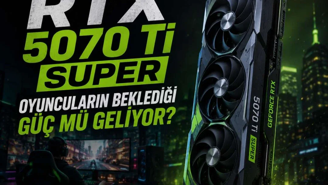 RTX 5070 Ti SUPER: Oyuncuların Beklediği Güç Mü Geliyor?
